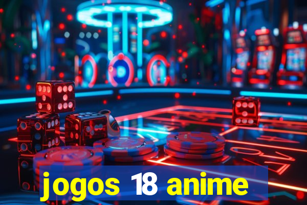 jogos 18 anime